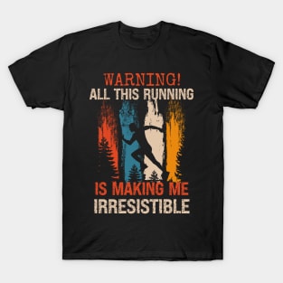 Warning All this running is making me irresistible T-Shirt